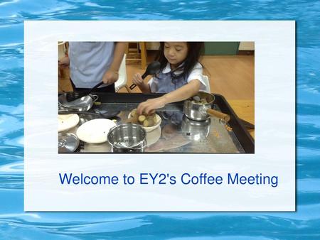 Welcome to EY2's Coffee Meeting