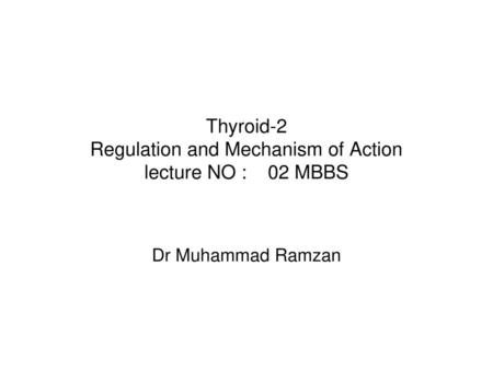 Thyroid-2 Regulation and Mechanism of Action lecture NO : 02 MBBS