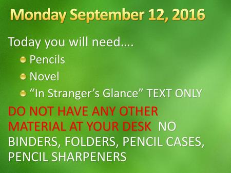 Monday September 12, 2016 Today you will need….