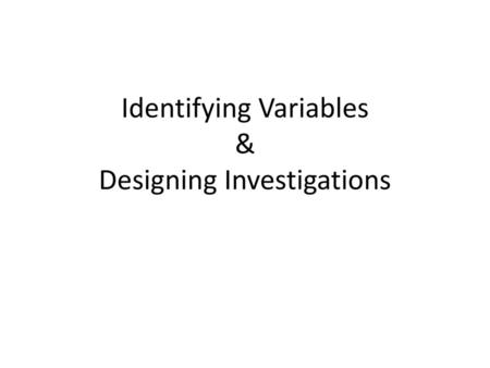 Identifying Variables & Designing Investigations