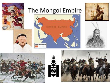 The Mongol Empire.