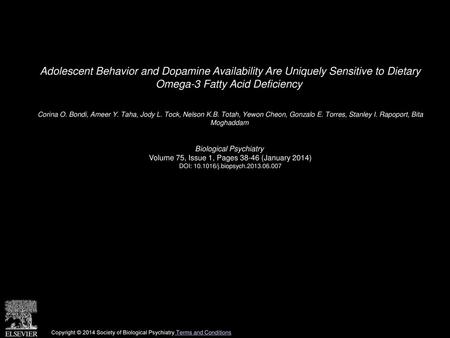 Adolescent Behavior and Dopamine Availability Are Uniquely Sensitive to Dietary Omega-3 Fatty Acid Deficiency  Corina O. Bondi, Ameer Y. Taha, Jody L.