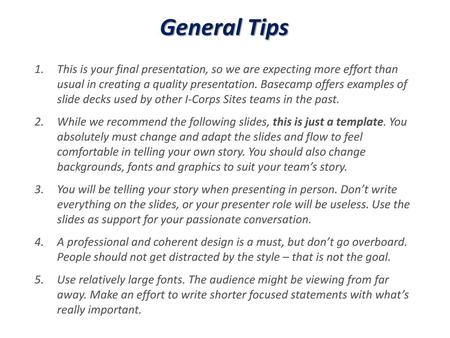 General Tips This is your final presentation, so we are expecting more effort than usual in creating a quality presentation. Basecamp offers examples.