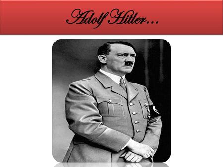 Adolf Hitler….