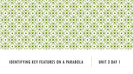 Identifying key Features on a parabola unit 3 day 1