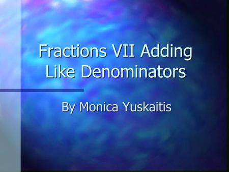 Fractions VII Adding Like Denominators