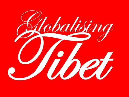 Globalising Tibet.