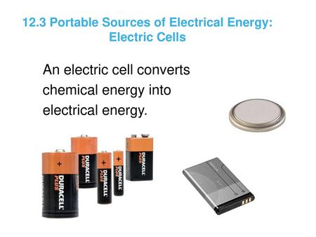 12.3 Portable Sources of Electrical Energy: Electric Cells