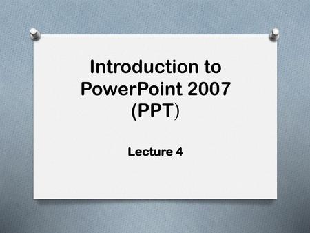 Introduction to PowerPoint 2007 (PPT)