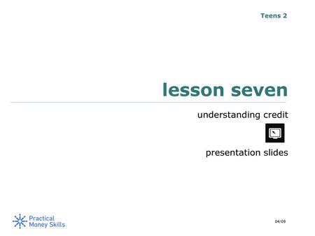 Teens 2 lesson seven understanding credit presentation slides 04/09.