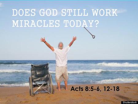 DOES GOD STILL WORK MIRACLES TODAY?