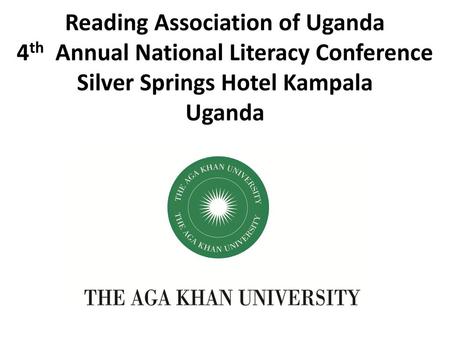 Reading Association of Uganda 4th Annual National Literacy Conference Silver Springs Hotel Kampala Uganda.