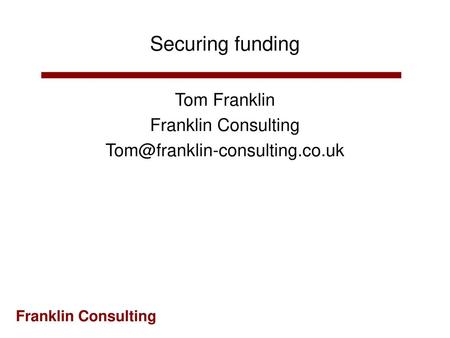 Securing funding Tom Franklin Franklin Consulting