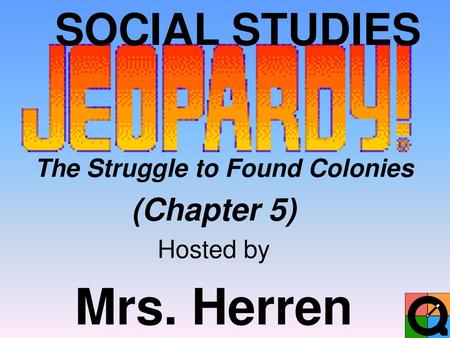 The Struggle to Found Colonies (Chapter 5) Hosted by Mrs. Herren