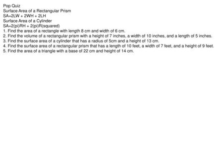 Pop Quiz Surface Area of a Rectangular Prism SA=2LW + 2WH + 2LH