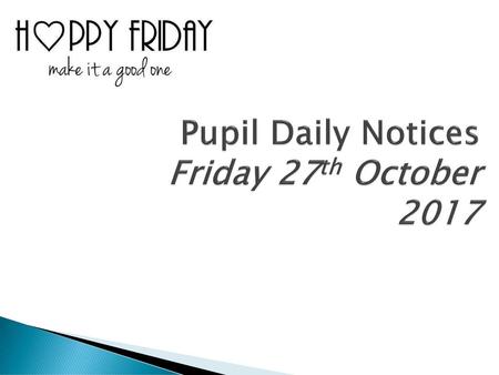 Pupil Daily Notices Friday 27th October 2017