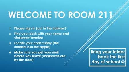 Welcome to Room 211 Bring your folder back the first day of school 