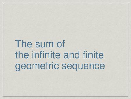 The sum of the infinite and finite geometric sequence