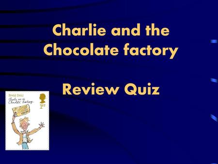 Charlie and the Chocolate factory Review Quiz