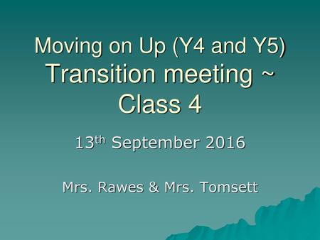 Moving on Up (Y4 and Y5) Transition meeting ~ Class 4