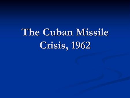 The Cuban Missile Crisis, 1962