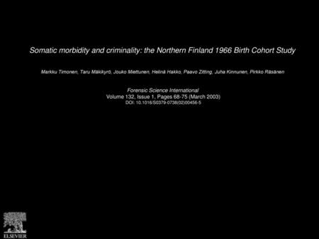 Somatic morbidity and criminality: the Northern Finland 1966 Birth Cohort Study  Markku Timonen, Taru Mäkikyrö, Jouko Miettunen, Helinä Hakko, Paavo Zitting,