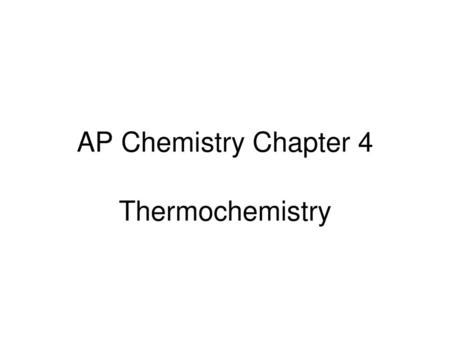 AP Chemistry Chapter 4 Thermochemistry.