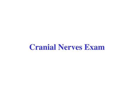 Cranial Nerves Exam.