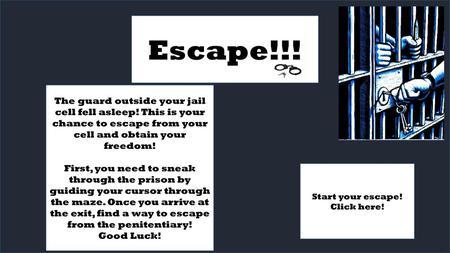 Escape!!! The guard outside your jail cell fell asleep! This is your chance to escape from your cell and obtain your freedom! First, you need to sneak.