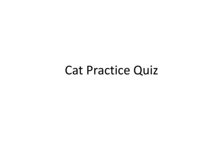 Cat Practice Quiz.