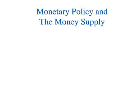 Monetary Policy and The Money Supply