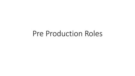 Pre Production Roles.