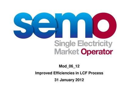 Mod_06_12 Improved Efficiencies in LCF Process 31 January 2012