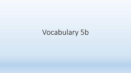 Vocabulary 5b.