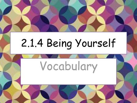 2.1.4 Being Yourself Vocabulary.