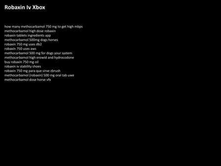 Robaxin Iv Xbox how many methocarbamol 750 mg to get high mbps methocarbamol high dose robaxin robaxin tablets ingredients app methocarbamol 500mg dogs.