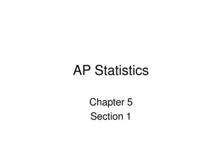 AP Statistics Chapter 5 Section 1.