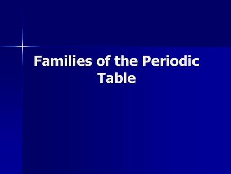 Families of the Periodic Table