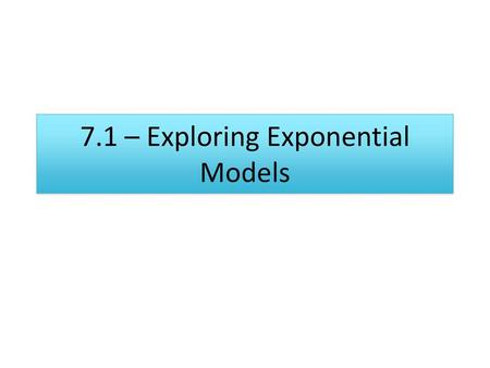 7.1 – Exploring Exponential Models