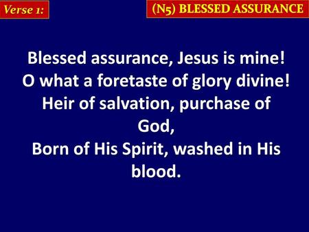 Blessed assurance, Jesus is mine! O what a foretaste of glory divine!