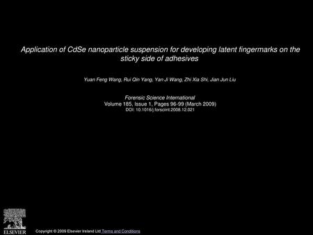 Application of CdSe nanoparticle suspension for developing latent fingermarks on the sticky side of adhesives  Yuan Feng Wang, Rui Qin Yang, Yan Ji Wang,