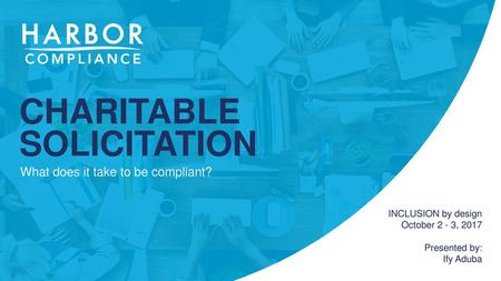 CHARITABLE SOLICITATION What does it take to be compliant?