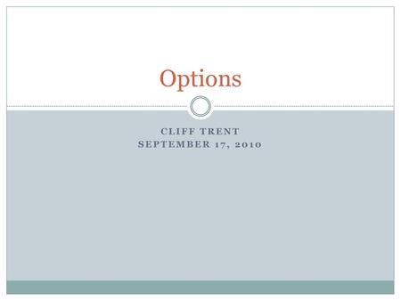 Options Cliff Trent September 17, 2010.