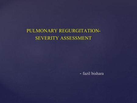 PULMONARY REGURGITATION- SEVERITY ASSESSMENT - fazil bishara