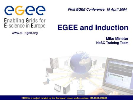 EGEE and Induction Mike Mineter NeSC Training Team