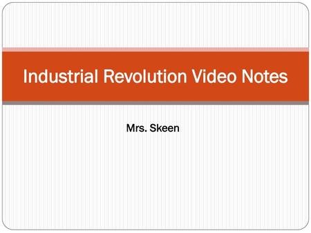 Industrial Revolution Video Notes