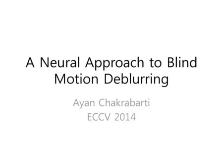 A Neural Approach to Blind Motion Deblurring