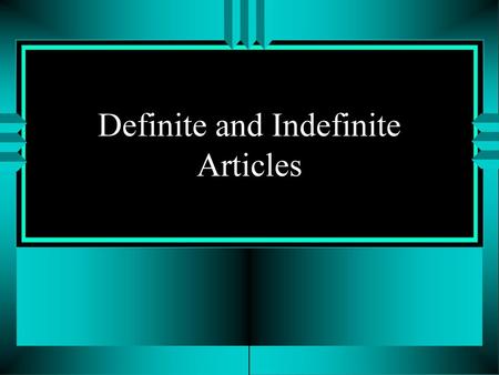 Definite and Indefinite Articles