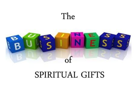 The of SPIRITUAL GIFTS.