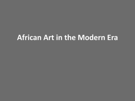 African Art in the Modern Era